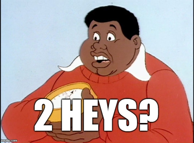 2 HEYS? | image tagged in fat albert | made w/ Imgflip meme maker