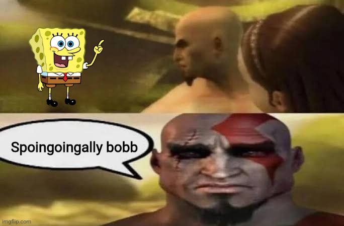 Sad Kratos | Spoingoingally bobb | image tagged in sad kratos | made w/ Imgflip meme maker