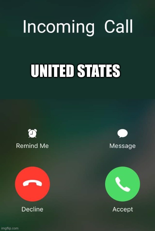 POV: You found oil. | UNITED STATES | image tagged in incoming call | made w/ Imgflip meme maker