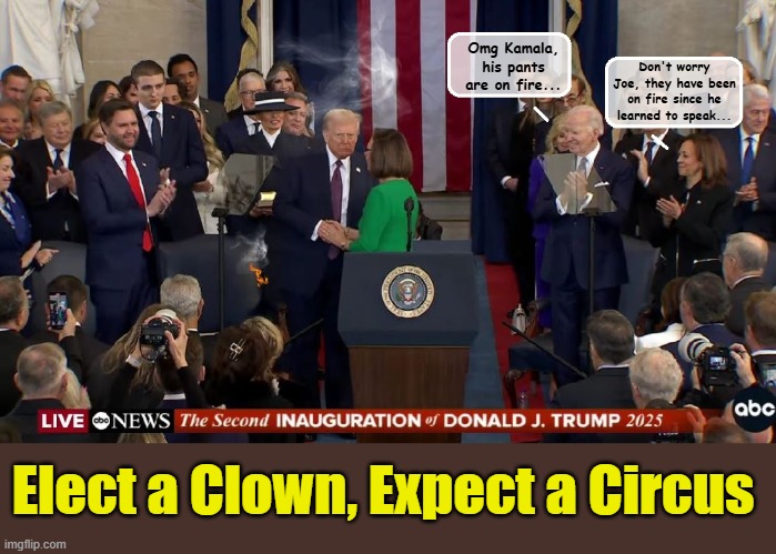 Will Donald J. Trump beat the record set by William Henry Harrison for number of days in office.. Go Trump! | Don't worry Joe, they have been on fire since he learned to speak... Omg Kamala, his pants are on fire... Elect a Clown, Expect a Circus | image tagged in donald trump the clown,donald trump you're fired,donald trump is an idiot | made w/ Imgflip meme maker