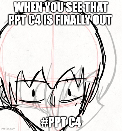 SUPPORT THE PPT FANDOM COMMUNITY! | WHEN YOU SEE THAT PPT C4 IS FINALLY OUT; #PPT C4 | image tagged in poppy playtime | made w/ Imgflip meme maker