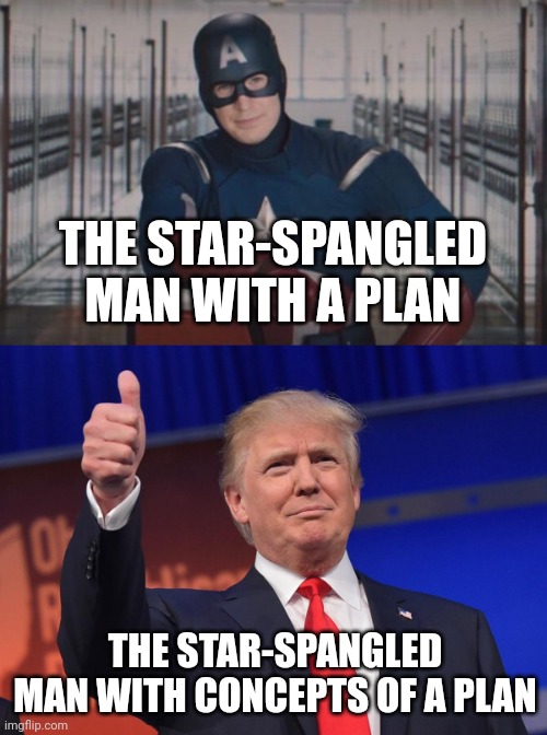 Both true patriots! | THE STAR-SPANGLED MAN WITH A PLAN; THE STAR-SPANGLED MAN WITH CONCEPTS OF A PLAN | image tagged in captain america detention,donald trump | made w/ Imgflip meme maker