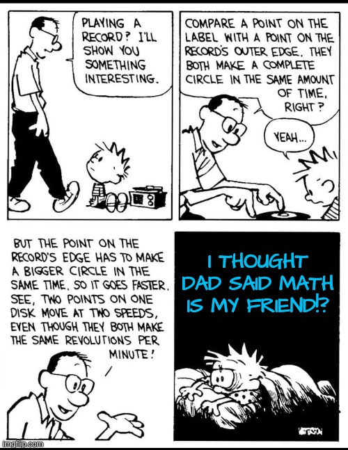 Math is My Friend....right? | I THOUGHT DAD SAID MATH IS MY FRIEND!? | image tagged in math | made w/ Imgflip meme maker