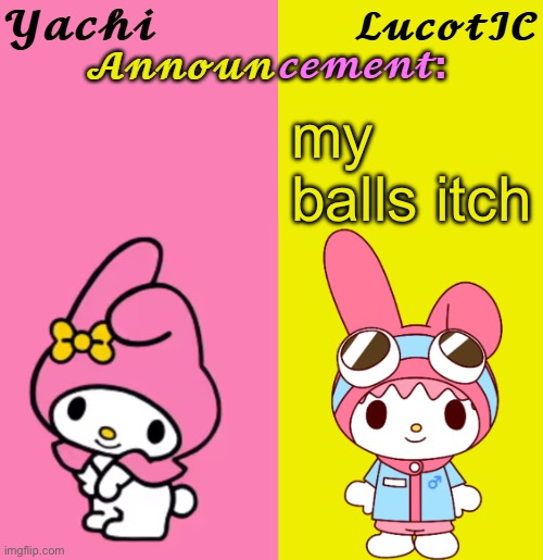 Yachi & LucotIC Duo Announcement Temp | my balls itch | image tagged in yachi lucotic duo announcement temp | made w/ Imgflip meme maker