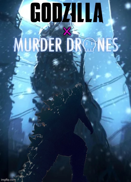 Here’s a official poster for GxMD (yeah Ik it’s been a while since I’ve made a post about my project) | image tagged in godzilla,x,murder drones | made w/ Imgflip meme maker