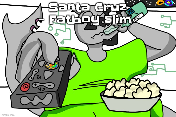 Zap watching TV | Santa Cruz - Fatboy slim | image tagged in zap watching tv | made w/ Imgflip meme maker