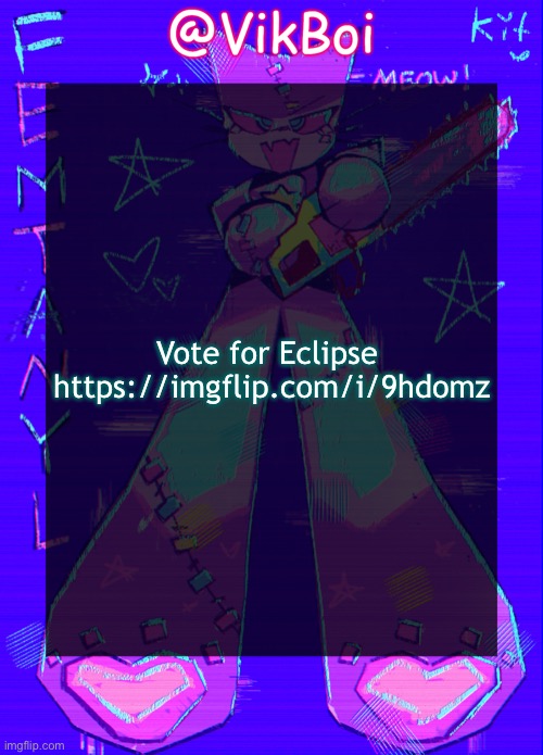 Vik femtanyl Announcement Temp | Vote for Eclipse 



https://imgflip.com/i/9hdomz | image tagged in vikboi femtanyl announcement temp | made w/ Imgflip meme maker