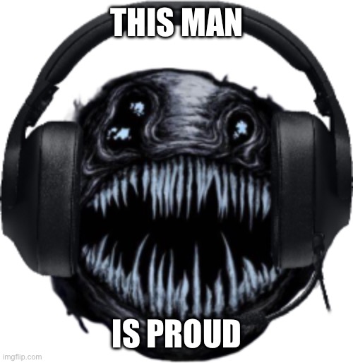 GAMER ANGLER | THIS MAN; IS PROUD | image tagged in gamer angler | made w/ Imgflip meme maker