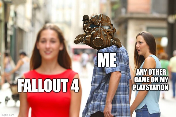 Distracted Boyfriend | ME; ANY OTHER GAME ON MY PLAYSTATION; FALLOUT 4 | image tagged in memes,distracted boyfriend,fallout 4 | made w/ Imgflip meme maker