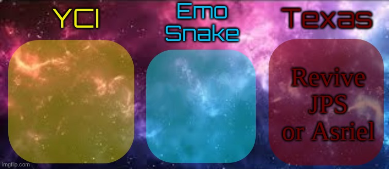 YCI EmoSnake Texas Shared temp | Revive JPS or Asriel | image tagged in yci emosnake texas shared temp | made w/ Imgflip meme maker