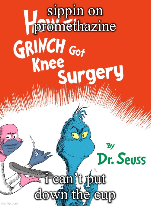 Knee surgery book | sippin on promethazine i can’t put down the cup | image tagged in knee surgery book | made w/ Imgflip meme maker