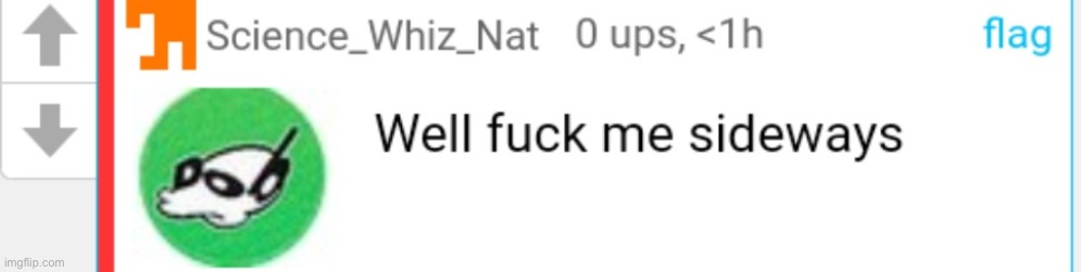 Well fu​ck me sideways | image tagged in well fu ck me sideways | made w/ Imgflip meme maker