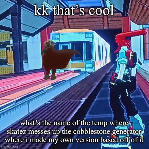 Train rush invincifunk | kk that’s cool what’s the name of the temp where skatez messes up the cobblestone generator where i made my own version based off of it | image tagged in train rush invincifunk | made w/ Imgflip meme maker