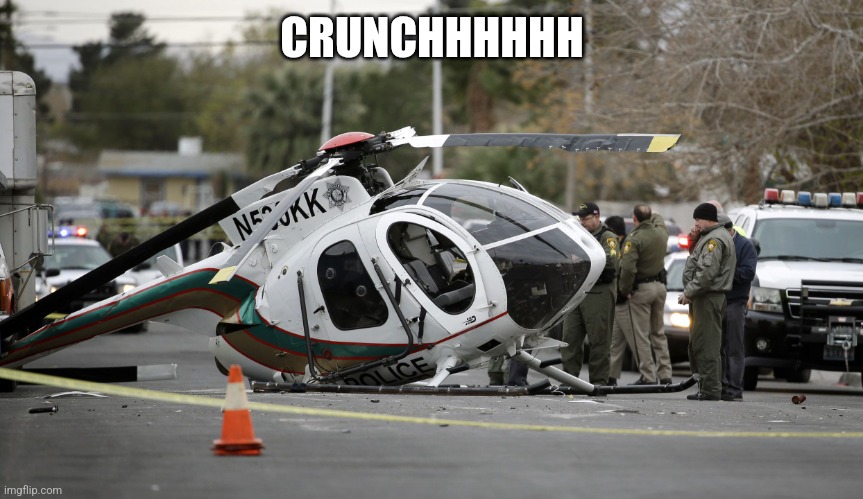 Helicopter crash | CRUNCHHHHHH | image tagged in helicopter crash | made w/ Imgflip meme maker