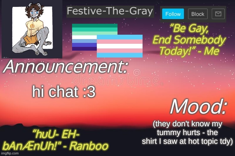 I hath returned, it is 8:33 pm and I am procrastinating my vocab project | hi chat :3; (they don't know my tummy hurts - the shirt I saw at hot topic tdy) | image tagged in festive-the-gray s announcement temp | made w/ Imgflip meme maker