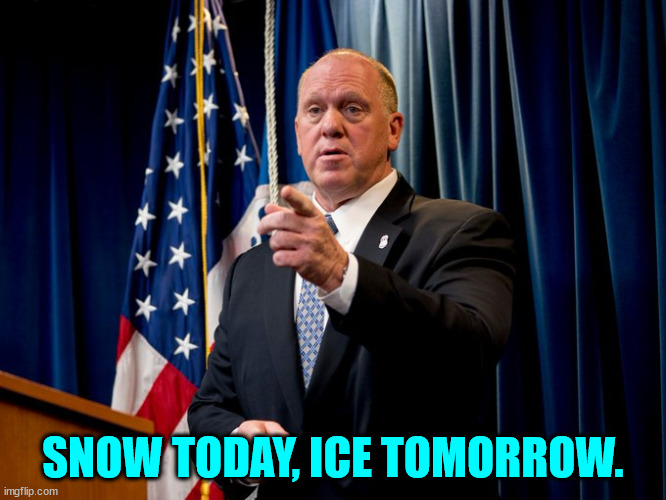 SNOW TODAY, ICE TOMORROW. | made w/ Imgflip meme maker