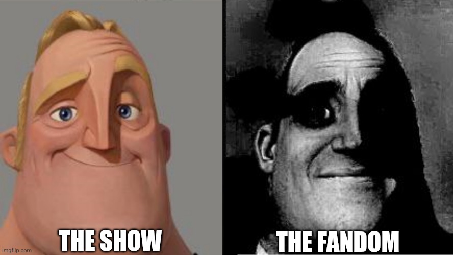 Traumatized Mr. Incredible | THE SHOW THE FANDOM | image tagged in traumatized mr incredible | made w/ Imgflip meme maker