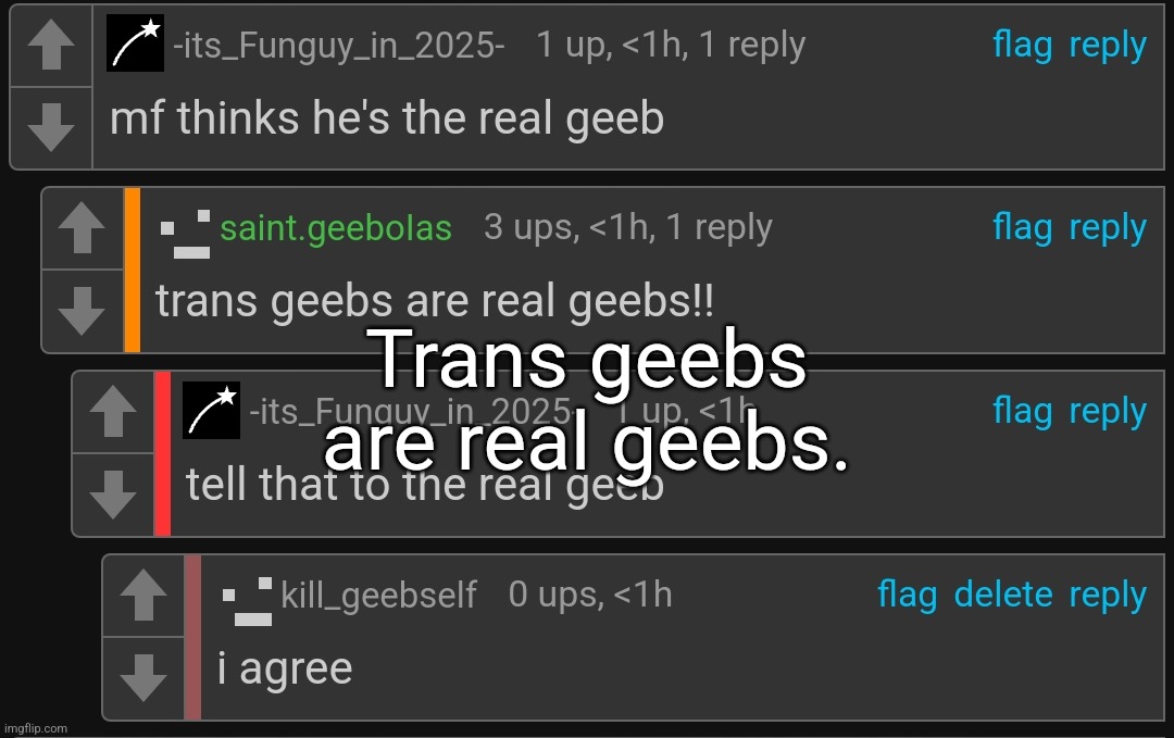 . | Trans geebs are real geebs. | made w/ Imgflip meme maker