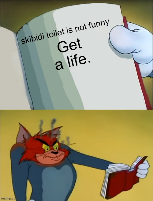 It's just facts. | skibidi toilet is not funny; Get a life. | image tagged in angry tom reading book,skibidi toilet sucks,you have been eternally cursed for reading the tags | made w/ Imgflip meme maker