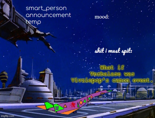 smart_person announcement temp | What if Verbalase was Vivziepop's canon event. | image tagged in smart_person announcement temp | made w/ Imgflip meme maker