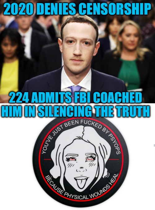 The Censor | 2020 DENIES CENSORSHIP; 224 ADMITS FBI COACHED HIM IN SILENCING THE TRUTH | image tagged in mark zuckerberg,censorship,cancelled,cancel culture,cucks,political memes | made w/ Imgflip meme maker