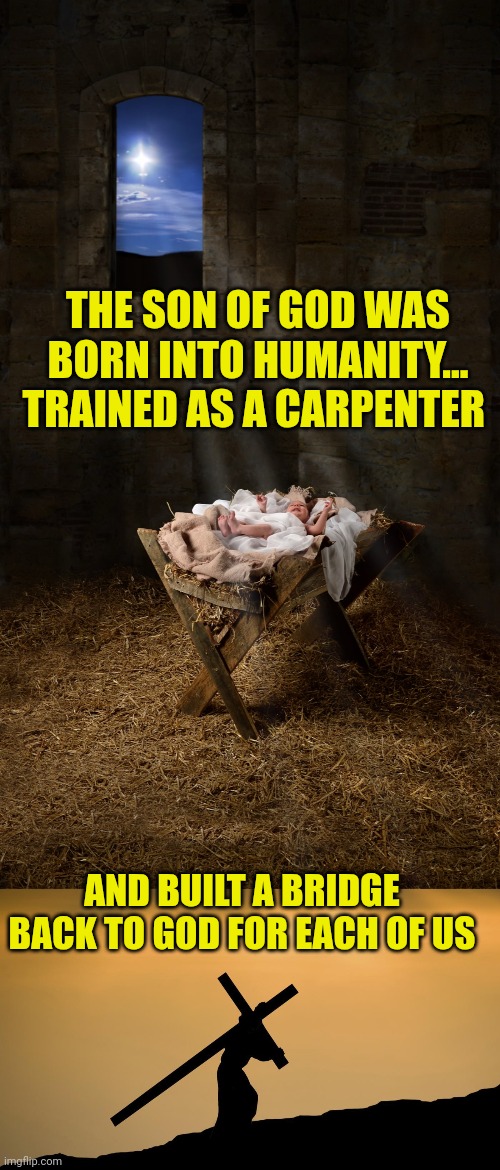 THE SON OF GOD WAS BORN INTO HUMANITY...
TRAINED AS A CARPENTER; AND BUILT A BRIDGE BACK TO GOD FOR EACH OF US | image tagged in infant jesus,jesus crossfit | made w/ Imgflip meme maker