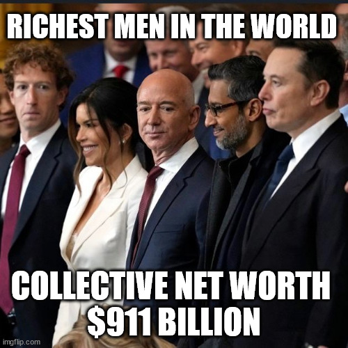 Billionaires | RICHEST MEN IN THE WORLD; COLLECTIVE NET WORTH 
$911 BILLION | image tagged in jeff bezos,billionaire,elon musk | made w/ Imgflip meme maker