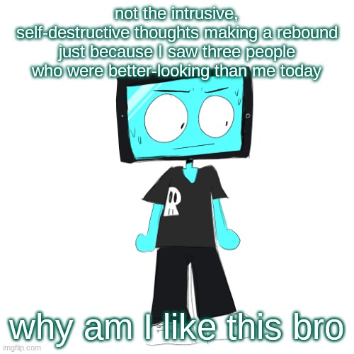 who can relate | not the intrusive, self-destructive thoughts making a rebound just because I saw three people who were better-looking than me today; why am I like this bro | image tagged in icyxd concerned | made w/ Imgflip meme maker