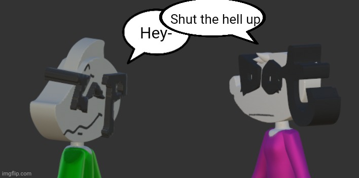 Shut the hell up; Hey- | made w/ Imgflip meme maker