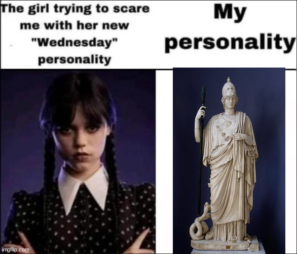 The girl trying to scare me with her new Wednesday personality | image tagged in the girl trying to scare me with her new wednesday personality | made w/ Imgflip meme maker