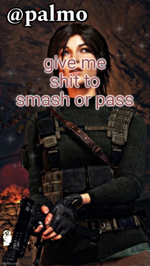 palmo x daftyy temp | give me shit to smash or pass | image tagged in palmo x daftyy temp | made w/ Imgflip meme maker