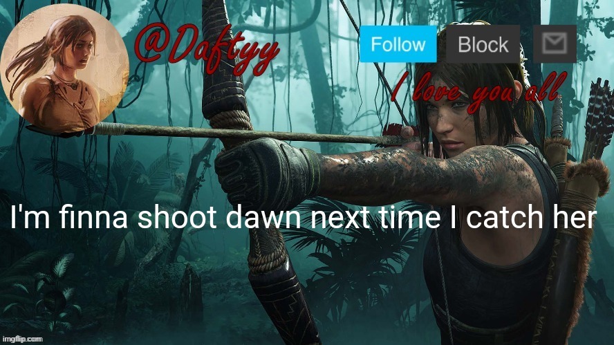 Daftyy | I'm finna shoot dawn next time I catch her | image tagged in daftyy | made w/ Imgflip meme maker