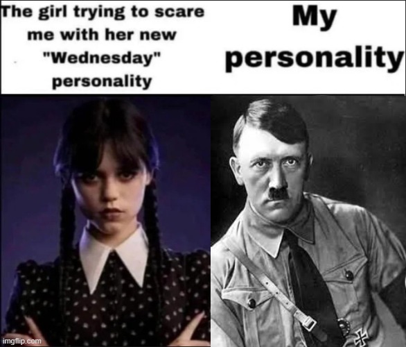 The girl trying to scare me with her new Wednesday personality | made w/ Imgflip meme maker