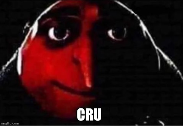 Gru No | CRU | image tagged in gru no | made w/ Imgflip meme maker