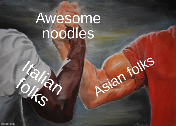 Variety and simplicity. Perfect all round. | Awesome noodles; Asian folks; Italian folks | image tagged in memes,epic handshake | made w/ Imgflip meme maker