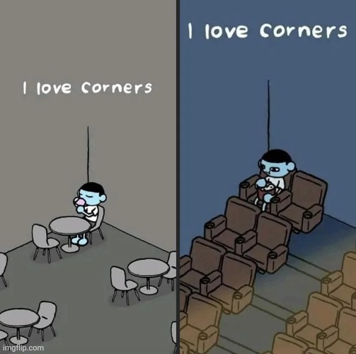 Corners are amazing | made w/ Imgflip meme maker