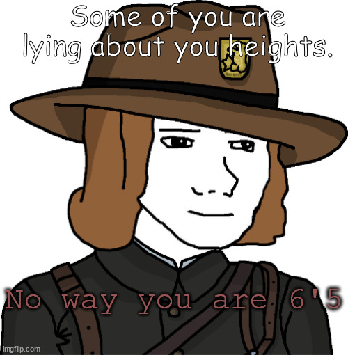 MC_Ranger | Some of you are lying about you heights. No way you are 6'5 | image tagged in mc_ranger | made w/ Imgflip meme maker