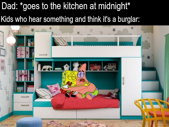 Night terrors | Dad: *goes to the kitchen at midnight*; Kids who hear something and think it's a burglar: | image tagged in memes,funny,spongebob,relatable | made w/ Imgflip meme maker