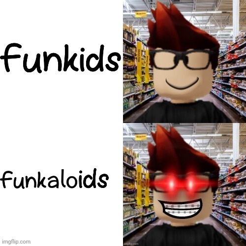 Funkids? More like Funkaloids. | alo | image tagged in mc getting triggered meme,funkaloid,memes,mc,funkaloids | made w/ Imgflip meme maker