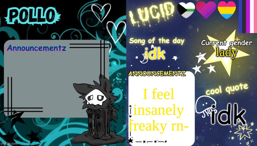 F R E A K Y | lady; idk; I feel insanely freaky rn-; idk | image tagged in pollo x lucid shared temp | made w/ Imgflip meme maker