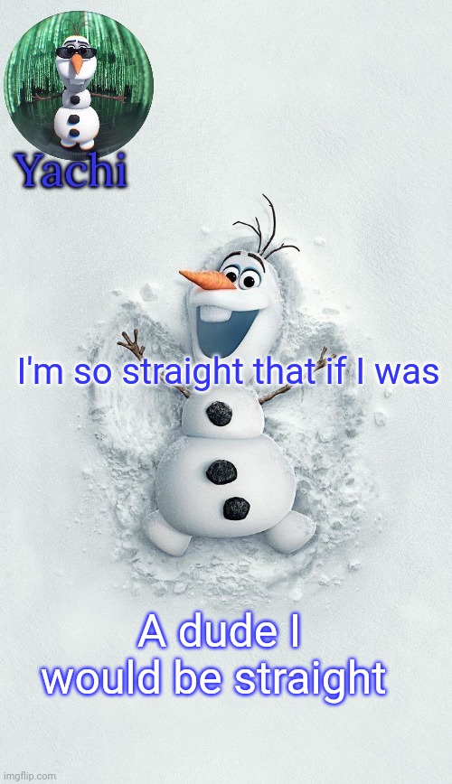 Yachis oalf temp (ty corpse) | I'm so straight that if I was; A dude I would be straight | image tagged in yachis oalf temp ty corpse | made w/ Imgflip meme maker