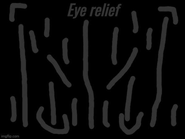 Eye relief | made w/ Imgflip meme maker