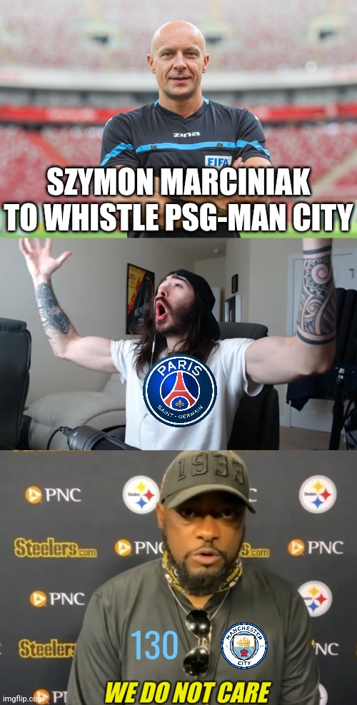 PSG-Man City, tomorrow 21:00 live on TNT & Discovery+ | SZYMON MARCINIAK TO WHISTLE PSG-MAN CITY; 130 | image tagged in moist critikal screaming,we do not care,paris,manchester city,champions league,sports | made w/ Imgflip meme maker