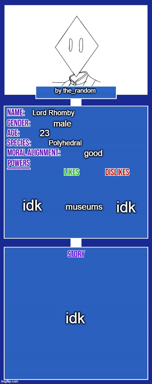 my main oc | by the_random; Lord Rhomby; male; 23; Polyhedral; good; idk; idk; museums; idk | image tagged in oc full showcase v2 | made w/ Imgflip meme maker