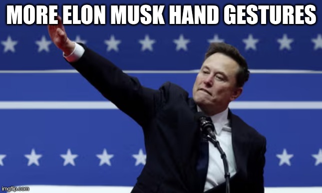 MORE ELON MUSK HAND GESTURES | made w/ Imgflip meme maker