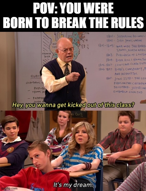 breaking the rules | POV: YOU WERE BORN TO BREAK THE RULES | image tagged in memes | made w/ Imgflip meme maker