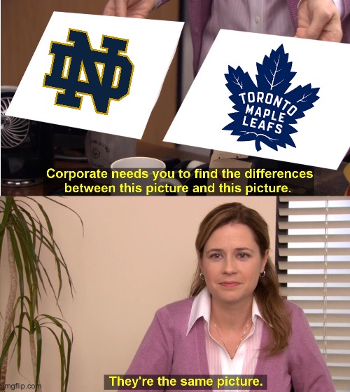 Corporate wants you to find the difference between Notre Dame and the Maple Leafs | image tagged in corporate wants you to find the difference,toronto maple leafs,notre dame,sports | made w/ Imgflip meme maker