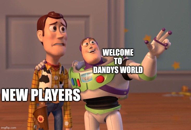 Community | WELCOME TO DANDYS WORLD; NEW PLAYERS | image tagged in tags,buzz lightyear hmm | made w/ Imgflip meme maker