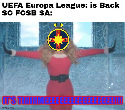 Qarabag-FCSB, Thursday 23.01, DGS1 | will the Romanians prevail to aiming for the win v Man United on January 30th? | UEFA Europa League: is Back
SC FCSB SA:; IT'S TIIIIIIMEEEEEEEEEEEEEEEEEE!!!! | image tagged in mariah carey its timeeee,fcsb,steaua,europa league,sports | made w/ Imgflip meme maker