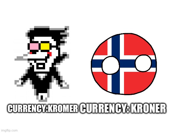 Guys i have a theory! | CURRENCY: KRONER; CURRENCY:KROMER | image tagged in spamton,norway,kromer,nok | made w/ Imgflip meme maker